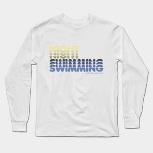 Nightswimming (deserves a quiet night) Long Sleeve T-Shirt